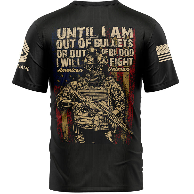 Until I Am Out Of Bullets Or Out Of Blood I Will Fight Custom Black American Military Rank Veteran Name T-Shirt