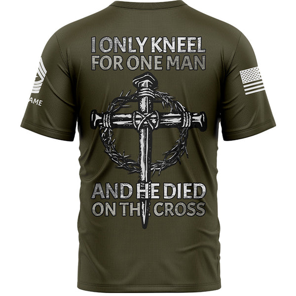I Only kneel For One Man And He Died On The Cross Custom Olive Military Rank Veteran Name T-Shirt