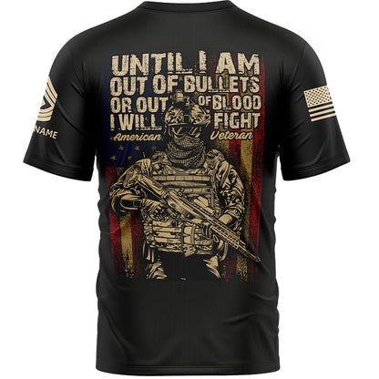 Until I Am Out Of Bullets Or Out Of Blood I Will Fight Custom Black American Military Rank Veteran Name T-Shirt