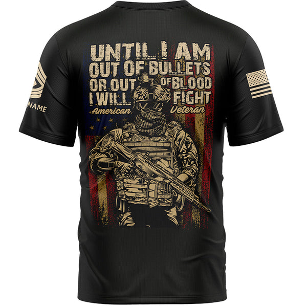 Until I Am Out Of Bullets Or Out Of Blood I Will Fight Custom Black American Military Rank Veteran Name T-Shirt