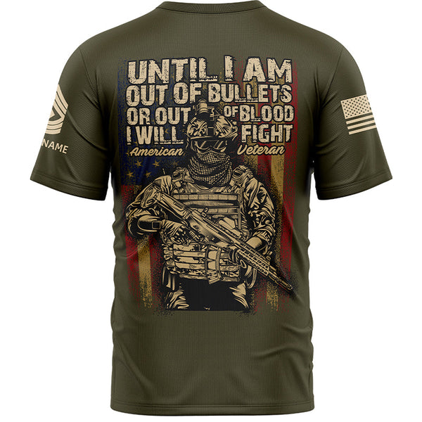 Until I Am Out Of Bullets Or Out Of Blood I Will Fight Custom Olive American Military Rank Veteran Name T-Shirt