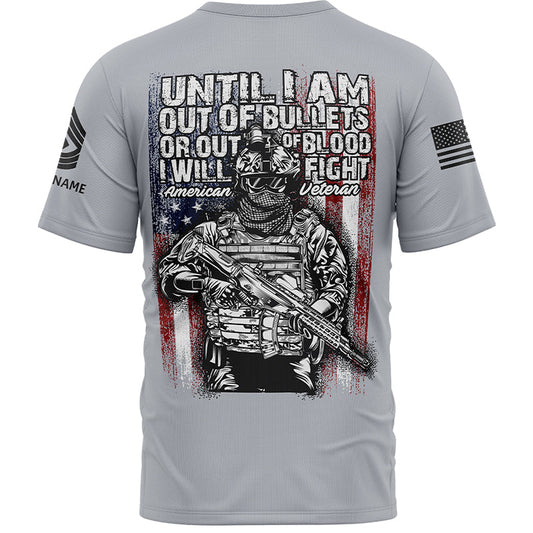Until I Am Out Of Bullets Or Out Of Blood I Will Fight Custom Grey American Military Veteran T-Shirt