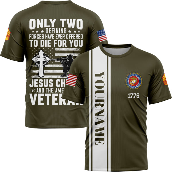 Custom Olive Only Two Defining Forces Have Ever Deffered Jesus Christ And The American Veteran 1776 Flag U.S Marine Corps Military Rank Name Veterans Day T-Shirt | Father's Day Gifts