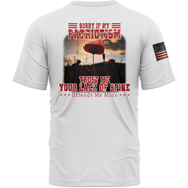 Sorry If My Patriotism Offends You Trust Me Your Lack Of Spine Offends Me More Custom White American Patriot Name T-Shirt
