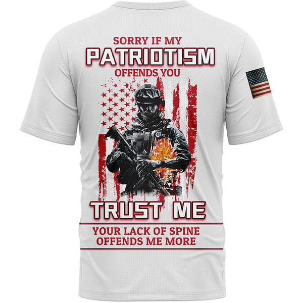 Sorry If My Patriotism Offends You Trust Me Your Lack Of Spine Offends Me More Custom White American Patriot Name T-Shirt