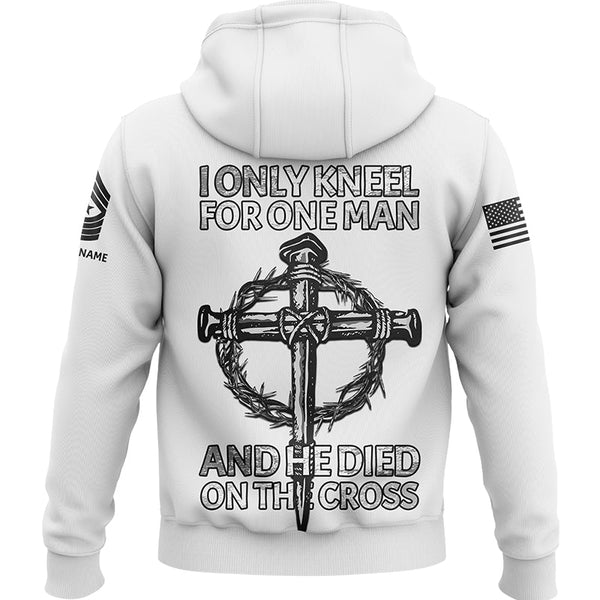 I Only kneel For One Man And He Died On The Cross Custom White Military Rank Veteran Name Hoodie