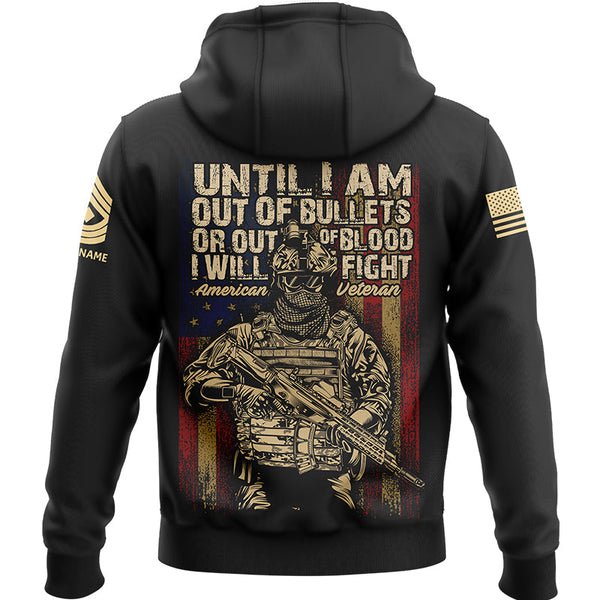 Until I Am Out Of Bullets Or Out Of Blood I Will Fight Custom Black American Military Rank Veteran Name Hoodie