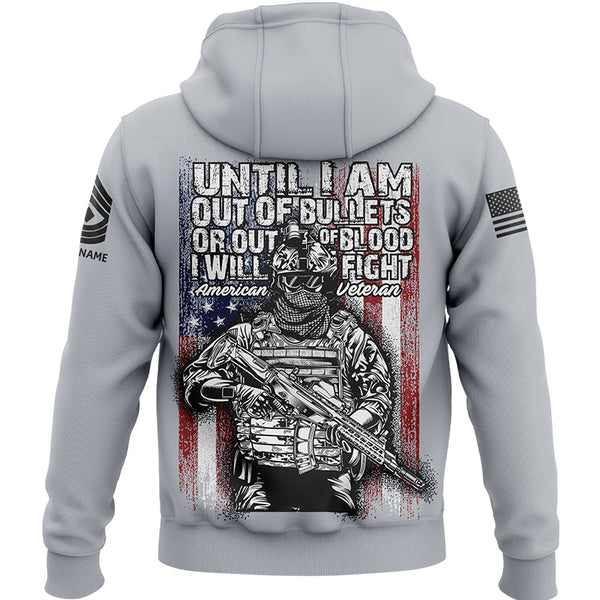 Until I Am Out Of Bullets Or Out Of Blood I Will Fight Custom Grey American Military Rank Veteran Name Hoodie
