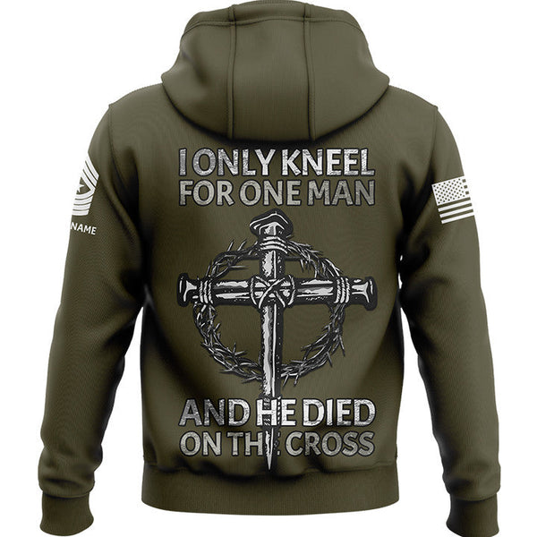 I Only kneel For One Man And He Died On The Cross Custom Olive Military Rank Veteran Name Hoodie